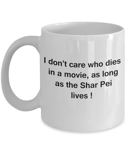 I Don't Care Who Dies, As Long As Shar Pei Lives White coffee mugs 11 oz