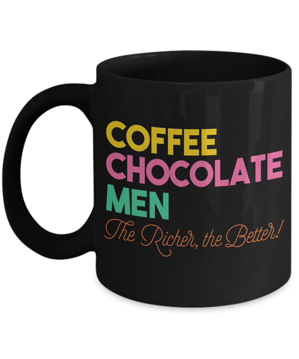 Coffee, Chocolate , Men, The Richer, The Better- Black Porcelain Coffee Mug 11 Oz Funny Quotes Coffee Mug