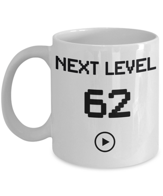 62nd Birthday Coffee Mug, Next Level 62, Gamer Coffee Mug, Birthday Mug- White Porcelain Coffee Mug 11 Oz Birthday Coffee Mug