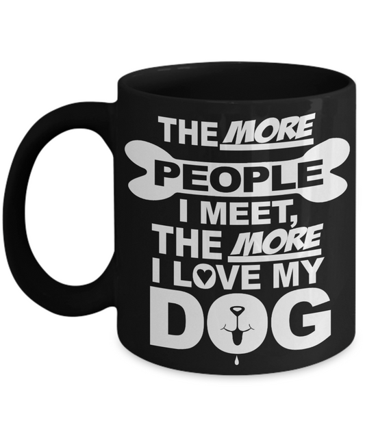 Personalized Dog Lover Gift Coffee mug, The More People I Meet, The More I Love My Dog-Black Porcelain Coffee Mug 11 oz