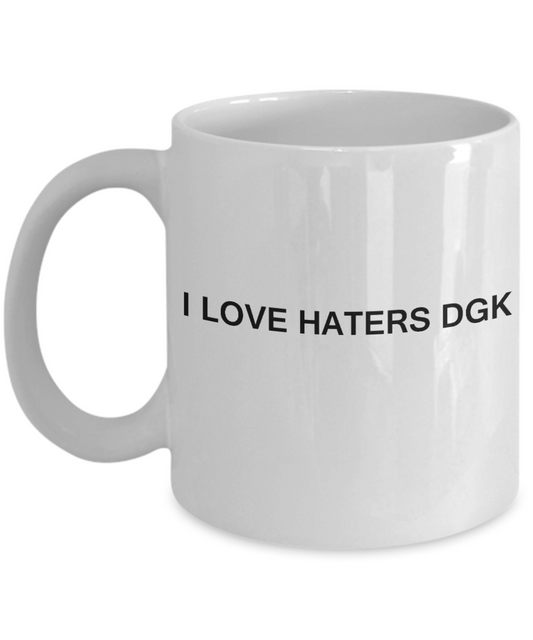 I Love Haters Dgk - White Funny Mugs Coffee Cups 11 oz