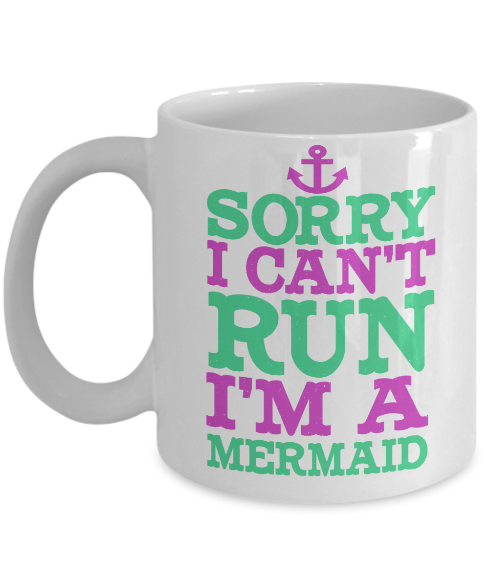 I'm A Mermaid Coffee Mug, Sorry I Can't Run I'm A Mermaid-White Porcelain Coffee Mug 11 oz For Children,Teen,Women