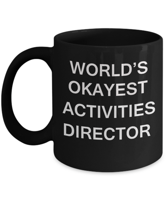 Activities Director Gifts - World's Okayest Activities Director - Birthday Gifts Ceramic Cup Black, Funny Mugs Gift Ideas 11 Oz