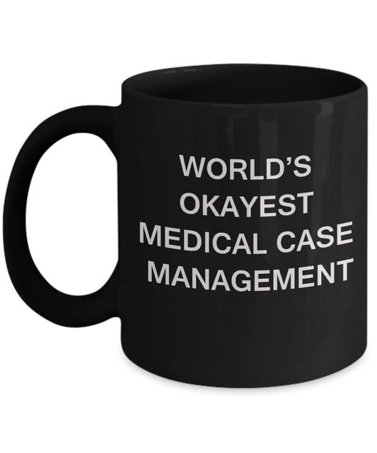 Medical case management World's Okayest Medical case management Black mugs 11 oz