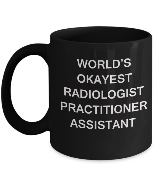 World's Okayest Radiologist practitioner assistant - Black coffee mugs 11 oz