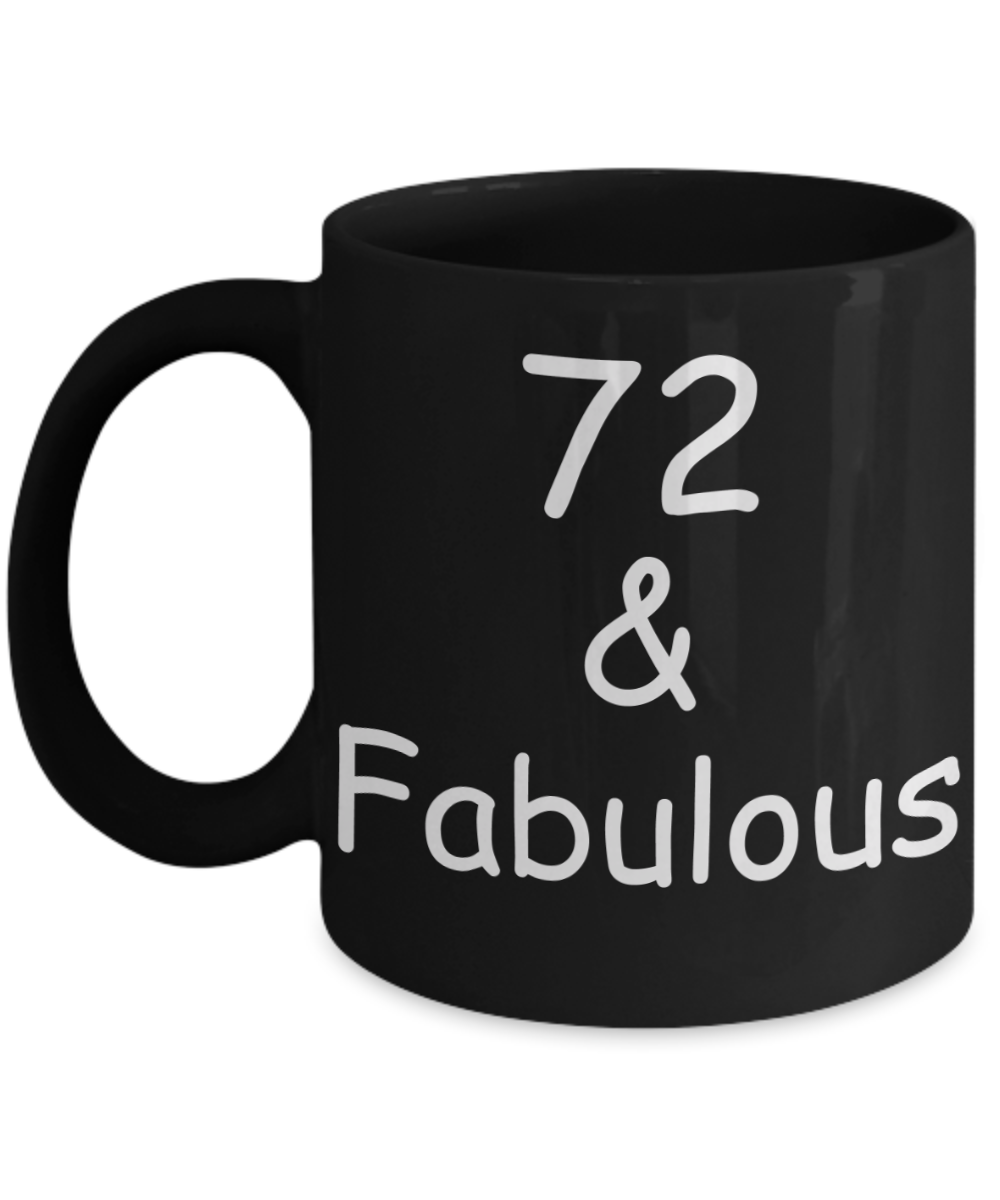 72nd birthday Mugs for Women & Men - 72 And Fabulous - Funny Black Porcelain Coffee 11 oz