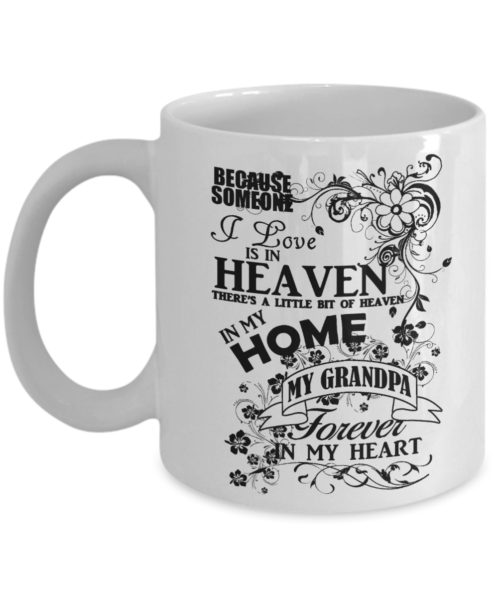 Grandpa Memorial Day Coffee mug,Someone I Love Is In Heaven, My Grandpa Forever In My Heart-White Porcelain Coffee Mug 11 oz