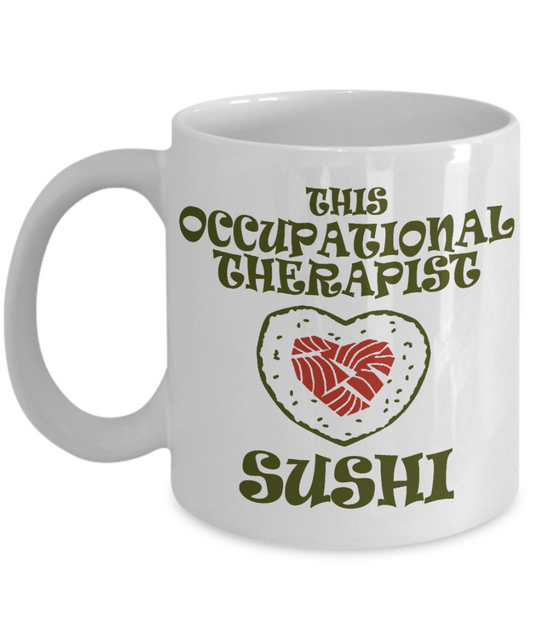Occupational Therapy Gift Coffee mug, This Occupational Therapist Loves Sushi-White Porcelain Coffee Mug 11 oz For Father, Husband, Wife, Therapist, Ot gift, OT Graduation
