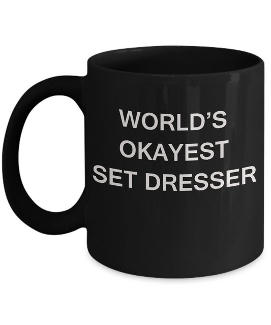 Funny Mug - World's Okayest Set Dresser - Porcelain Black coffee mugs 11 oz