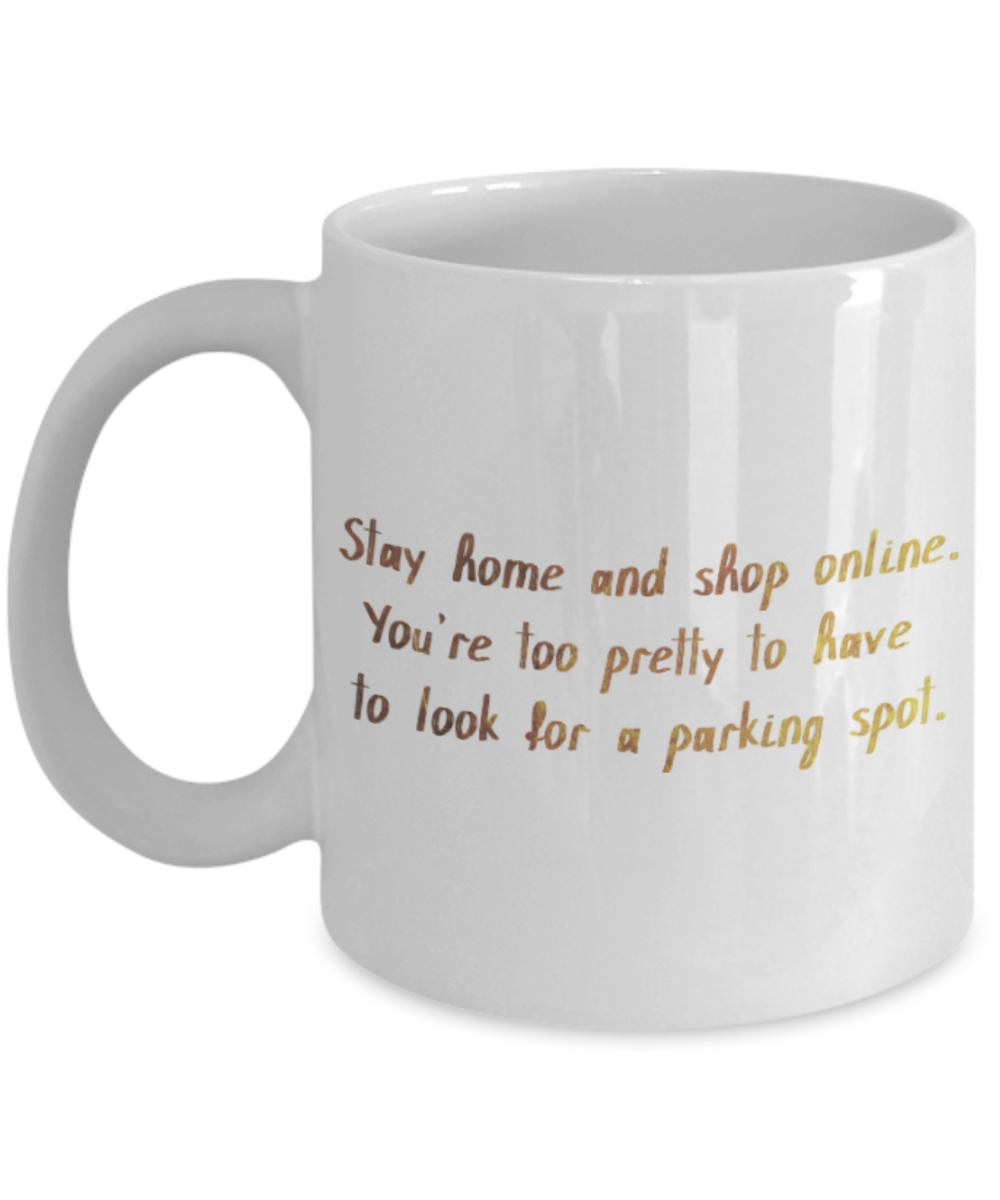 Positive mugs , Stay home and shop online - White Coffee Mug Tea Cup 11 oz Gift