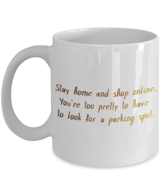 Positive mugs , Stay home and shop online - White Coffee Mug Tea Cup 11 oz Gift