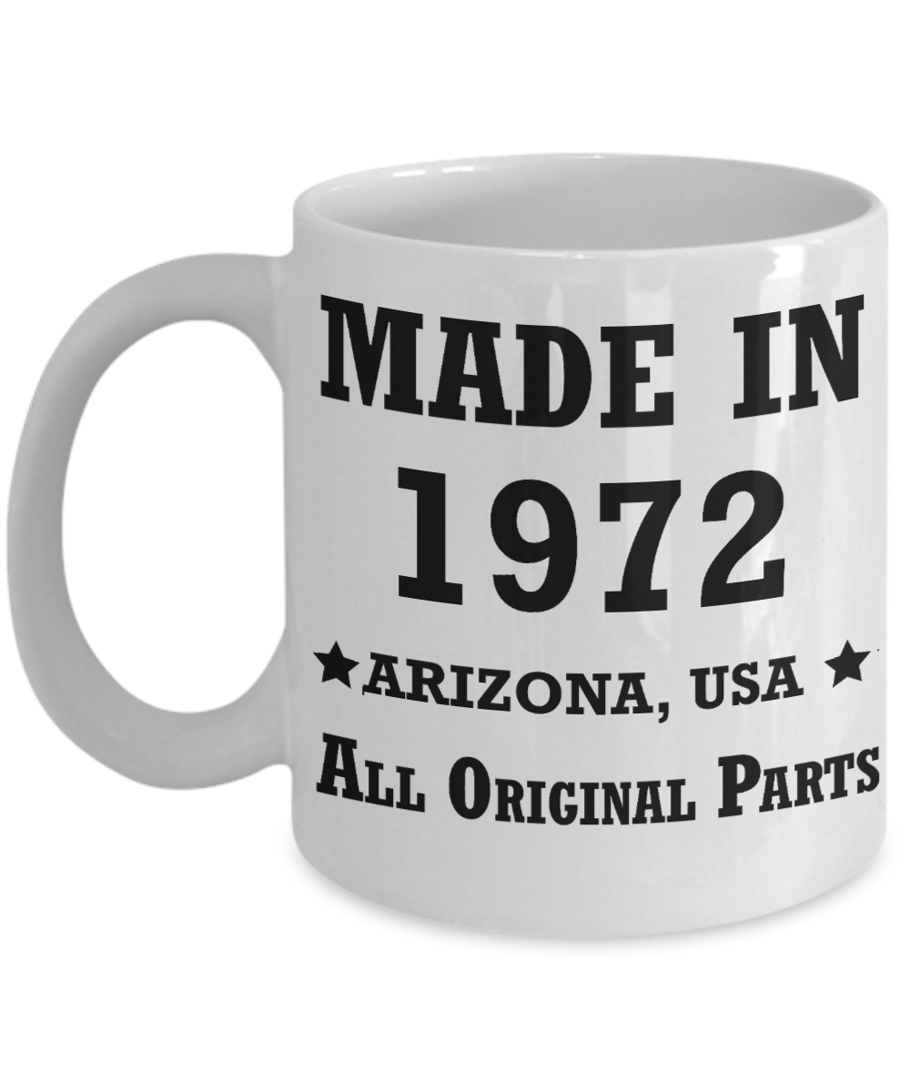 47th birthday gifts for women - Made in 1972 All Original Parts Arizona - Best 47th Birthday Gifts for family Ceramic Cup White, Funny Mugs Gift Ideas 11 Oz