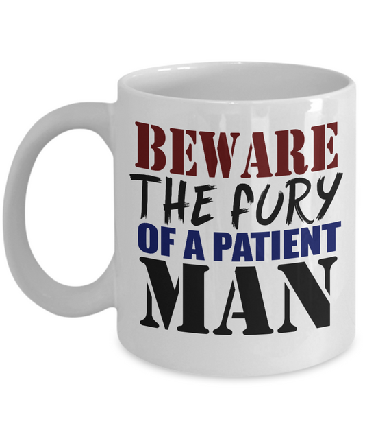 Beware The Fury Of A Patient Man- White Porcelain Coffee Mug 11 Oz Funny Quotes Coffee Mug