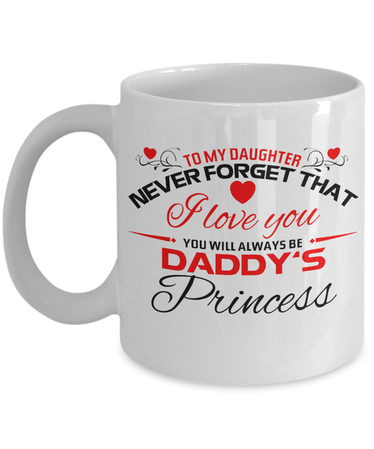 To my Daughter You will always be Daddy's Princess - Funny White Porcelain Coffee Mug Cute Ceramic Cup 11 oz