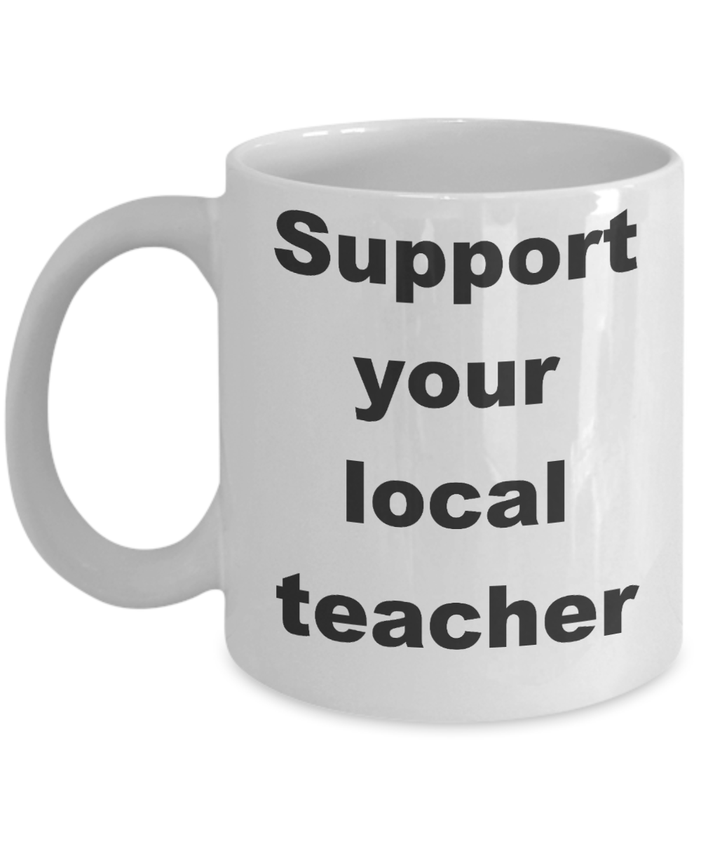 Teacher survival coffee mug - Support your local teacher - White Porcelain Coffee Cup,Premium 11 oz Funny Mugs White coffee cup Gifts Ideas