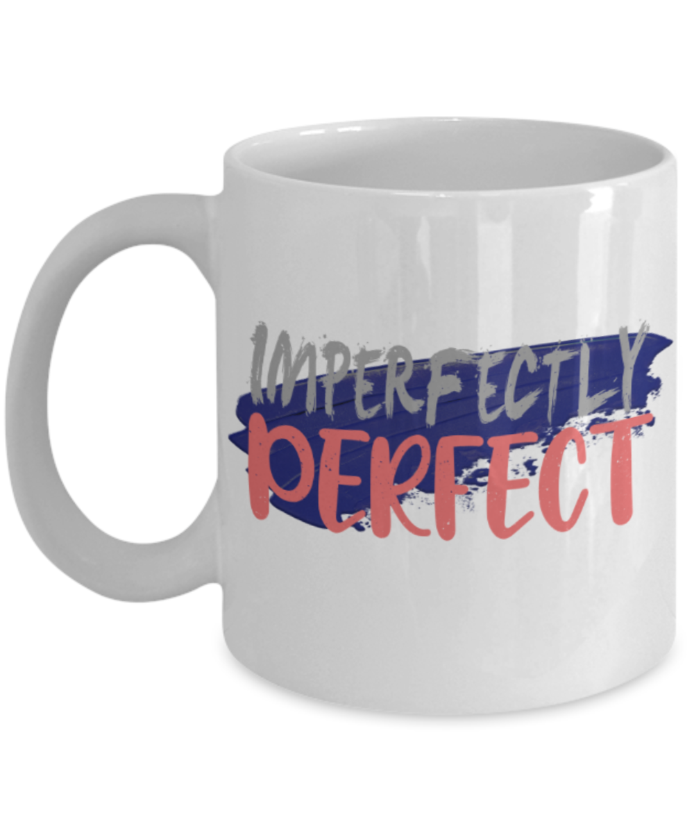 Imperfectly perfect - Funny White Porcelain Coffee 11 oz