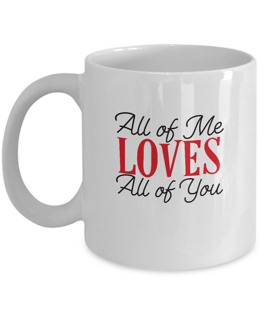 All of me Loves all of you coffee Mugs - Funny Valentines day Gifts - White coffee mugs 11 oz