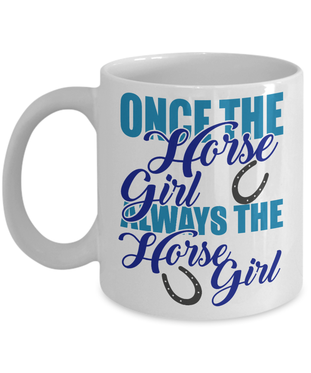 Horse Rider Coffee Mug, Once The Hose Girl Always The Horse Girl - White Porcelain Coffee Mug 11 Oz
