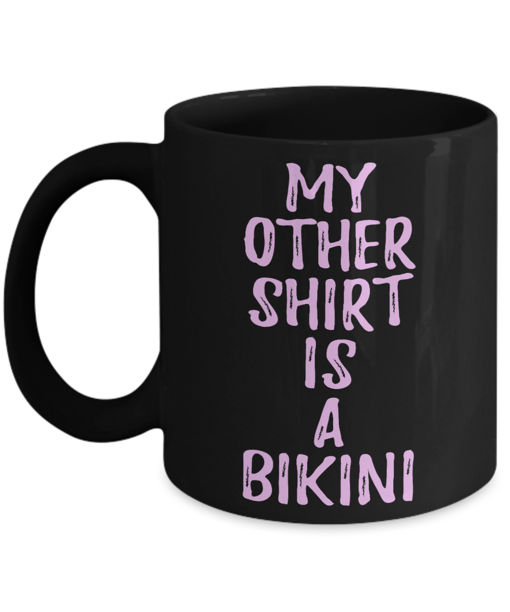 Bikini Girl Coffee Mug, My Other Shirt Is A Bikini-Black Porcelain Coffee Mug 11 oz For Daughter,Teen,Women, Girlfriend