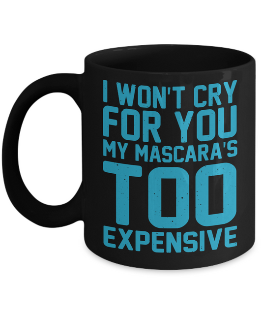 Make Up Quote Coffee Mug,I Won't Cry For You My Mascara's Too Expensive-Black Porcelain Coffee Mug 11 oz For Daughter,Teen,Women, Girlfriend