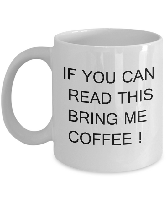 Funny Mug - If You Can Read This Bring Me Coffee -  11oz White Ceramic coffee mugs 11 oz