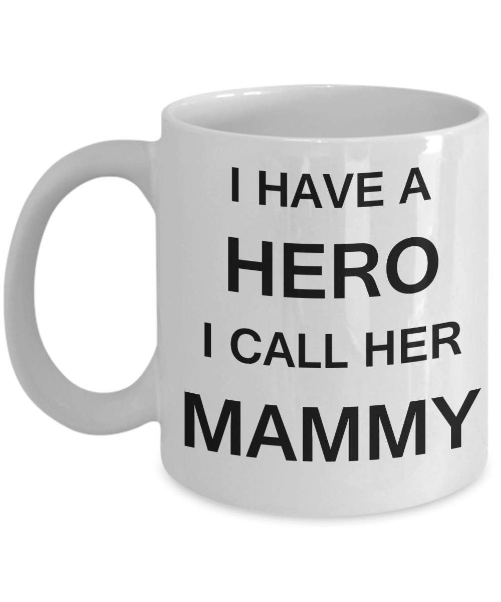 Unbiological mother gift - I have a Hero I call her Mammy - White Porcelain Coffee Cup,Premium 11 oz Funny Mugs Gifts Ideas