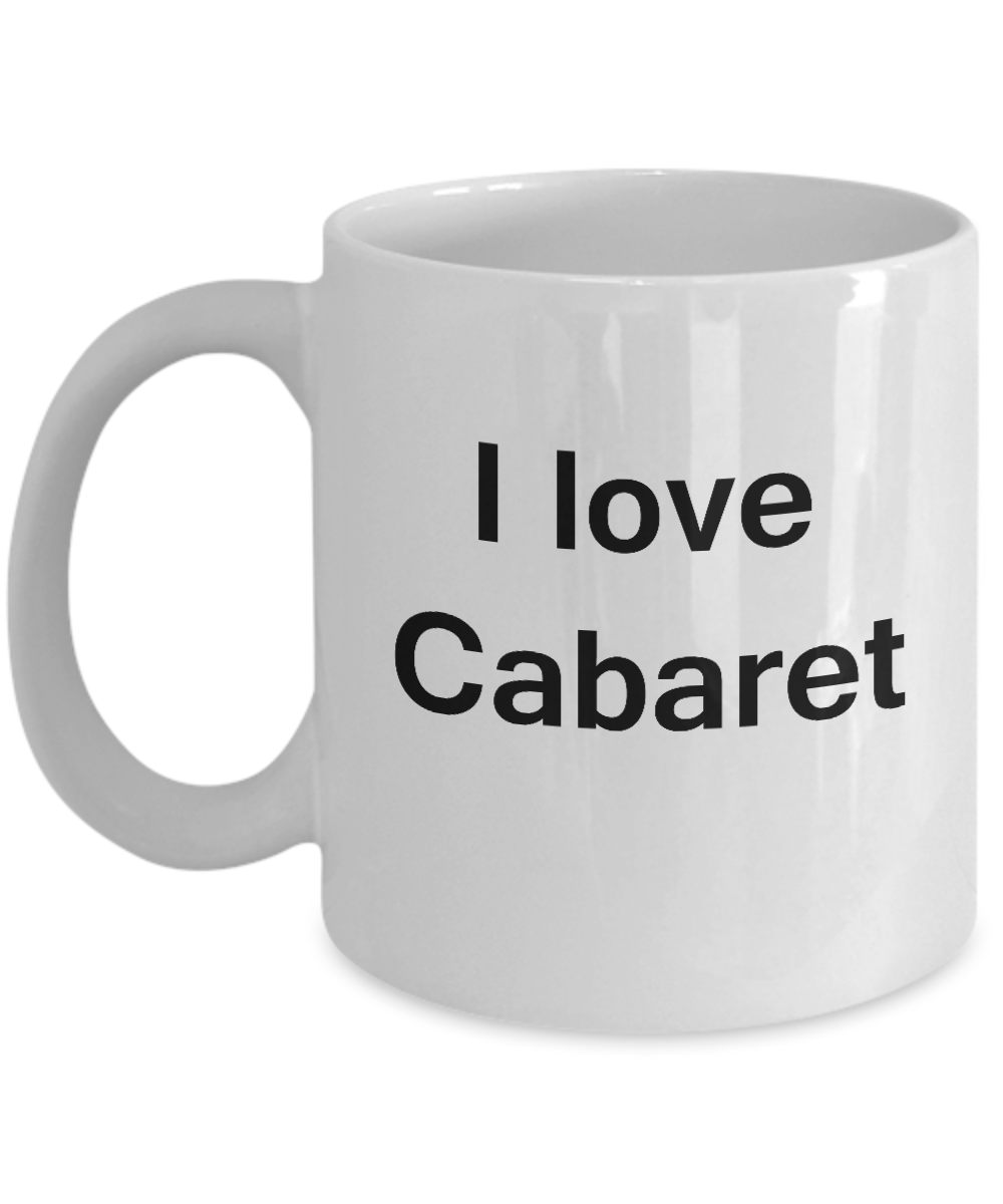 I Love Cabaret White Mugs - Funny Hobbies & Valentine White coffee mugs 11 oz