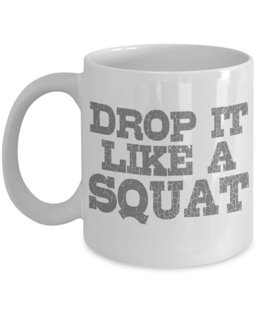 Squat lovers mugs, Drop it like a squat - Funny White Porcelain Coffee 11 oz