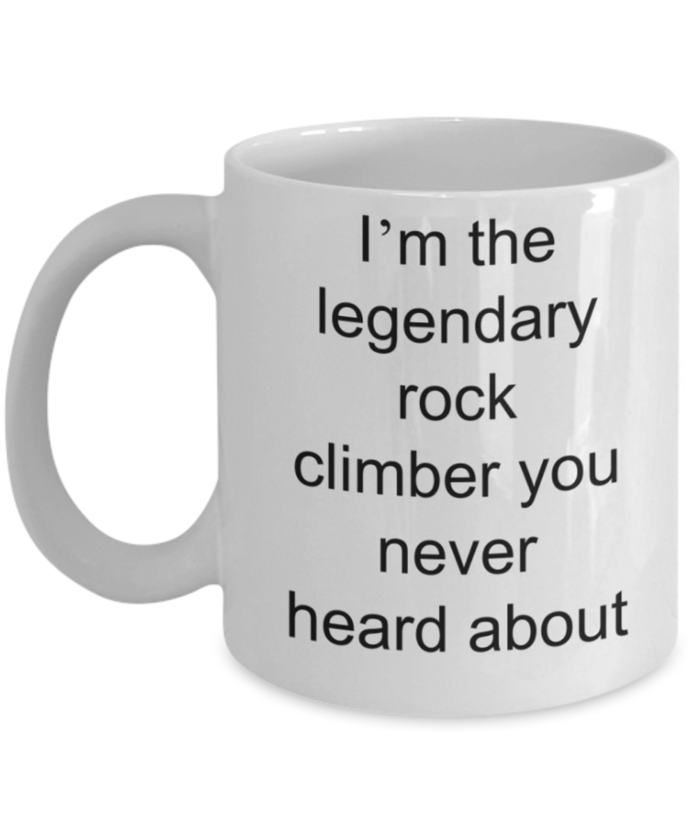 Rock climber gifts mugs, I'm the legendary rock climber - Funny White Porcelain Coffee Mug Cute Ceramic Cup 11 oz