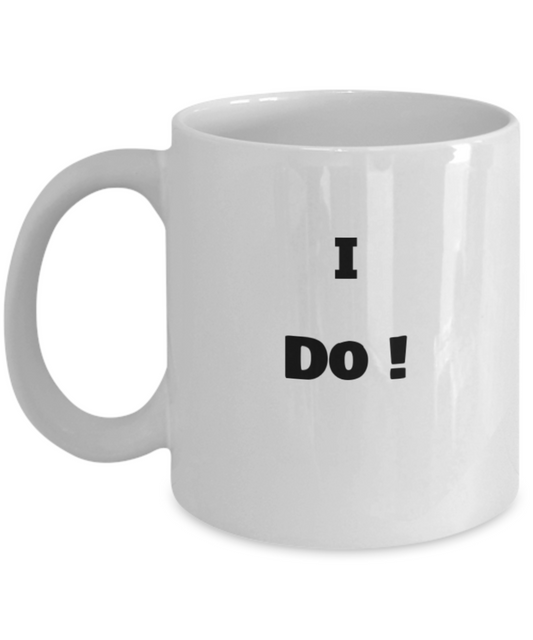 Funny Coffee Mugs - I Do! Coffee Cup - Best White coffee mugs 11 oz