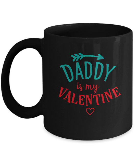 Daddy is my valentine Black coffee Mugs - Funny Valentines day Gifts Black coffee mugs 11 oz
