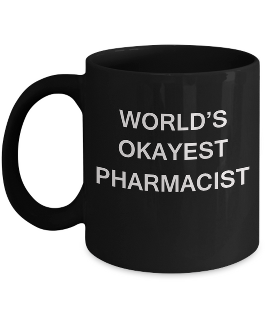 World's Okayest Pharmacist - Black Porcelain Coffee Cup,Premium 11 oz Funny Mugs Black coffee cup Gifts Ideas