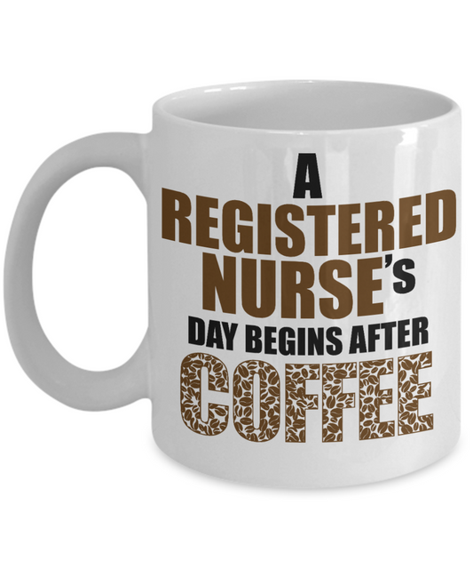 Nurse Appreciation Gift Coffee mug, A Registered Nurse's Day Begins After Coffee -White Porcelain Coffee Mug 11 oz for Girlfriend, Father, Boyfriend, Wife, Husband,Nurse,medical, Nursing , Student