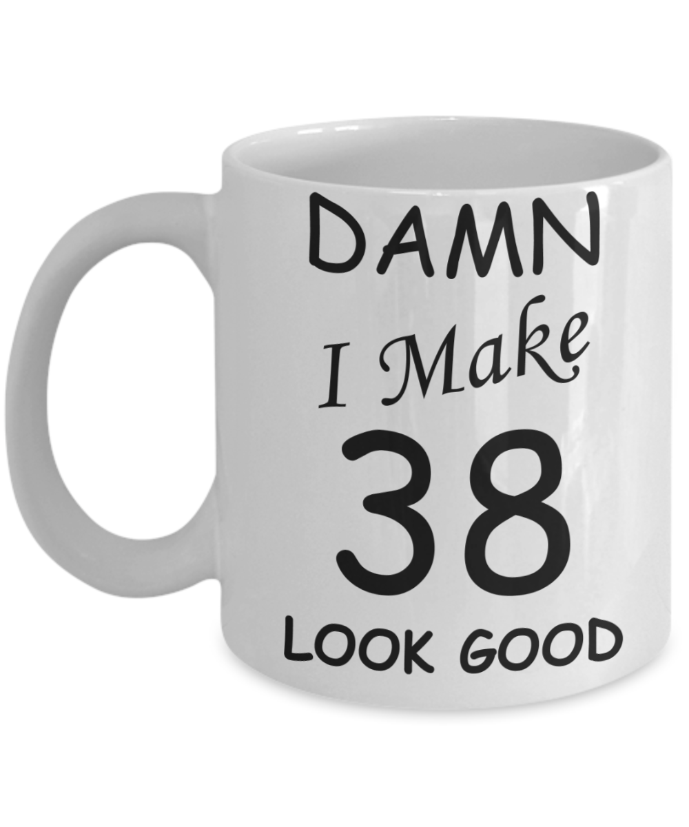 38th birthday gifts for men/women - Damn I Make 38 Look Good, Born In 1982 Birthday Mugs - Funny White Porcelain Coffee 11 oz