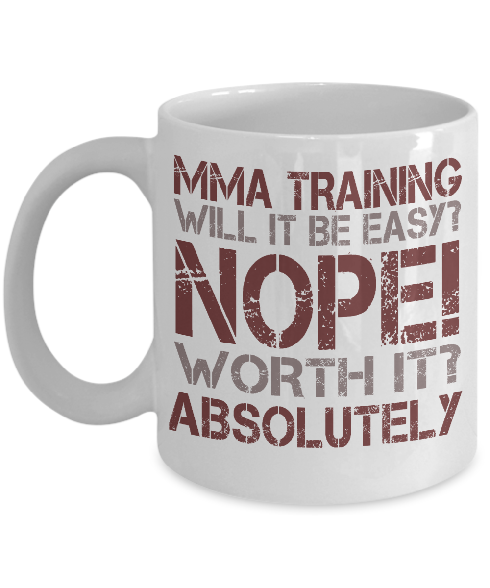 Best MMA Fighter Coffee Mug, MMA Training Will It Be Easy Nope Worth It Absolutely-White Porcelain Coffee Mug 11 oz