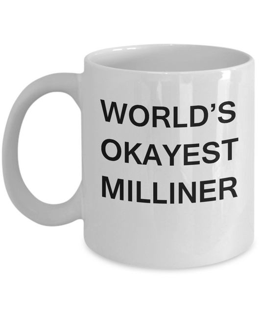 Funny Mug - World's Okayest Milliner - Porcelain White coffee mugs 11 oz