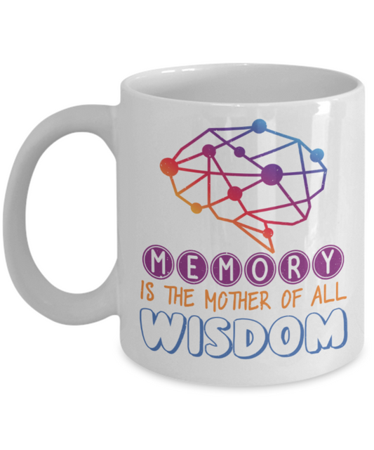Memory is the mother of all wisdom - Funny White Porcelain Coffee 11 oz