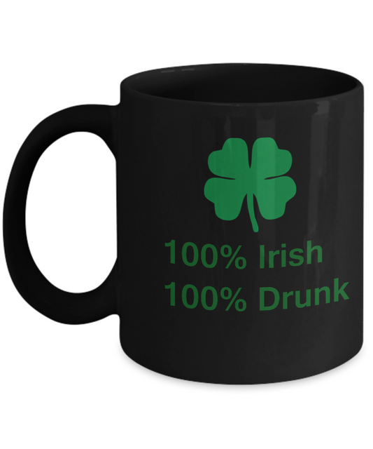 St Patrick's day mug - 100% Irish 100% Drunk - Porcelain Black coffee mugs 11 oz