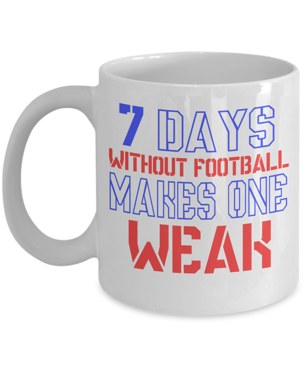 Seven Days Without Football Makes One Weak- White Porcelain Coffee Mug 11 Oz Funny Quotes Coffee Mug