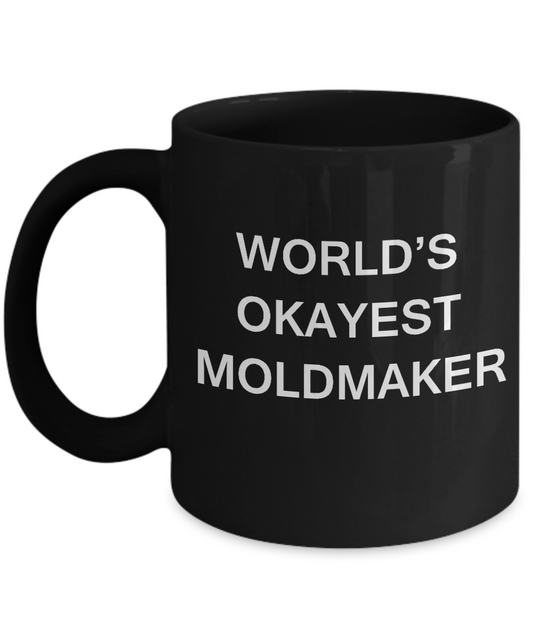 Funny Mug - World's Okayest Moldmaker - Porcelain Black coffee mugs 11 oz