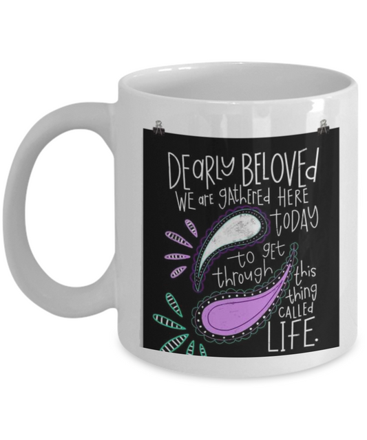 Dearly beloved we are gathered here today to get through this things called life Coffee Mug Cute Cool