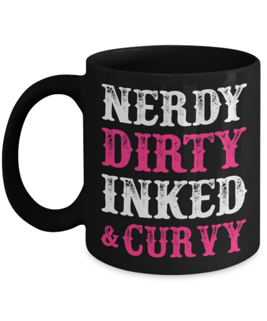 Nerdy dirty inked and curvy - Black Coffee Mug Porcelain Tea Cup 11 oz - Great Gift