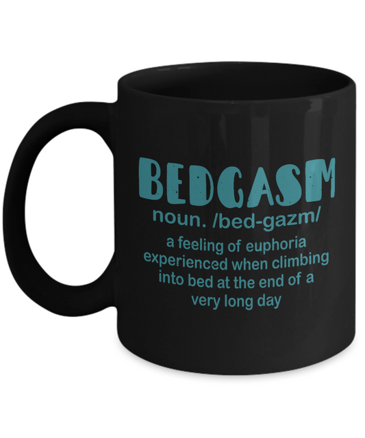 Crazy Lady Coffee Mug, Bedgasm-A Feeling Of Euphoria Experienced When Climbing Into Bed -Black Porcelain Coffee Mug 11 oz