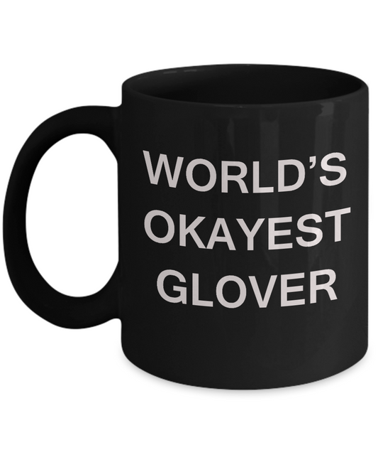 Funny Mug - World's Okayest Glover - Porcelain Black coffee mugs 11 oz
