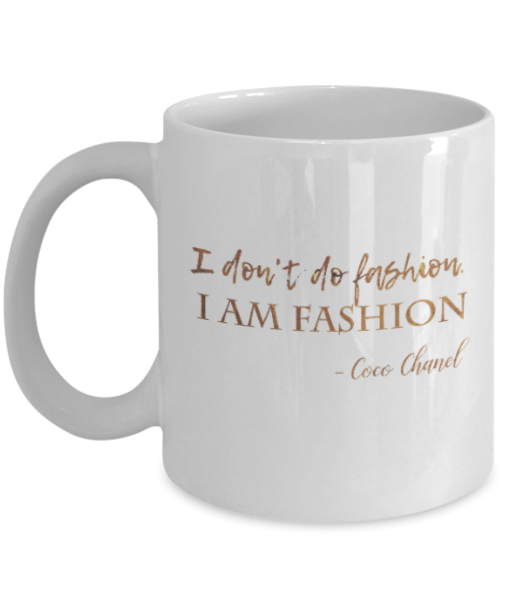 Motivational mugs for women , I don't do fashion I am fashion - White Coffee Mug Tea Cup 11 oz Gift