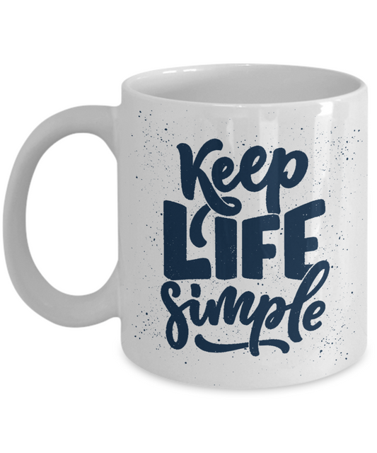 Motivational Coffee Mug, Keep Life Simple -White Porcelain Coffee Mug 11 oz Inspirational mug, Positive Mug