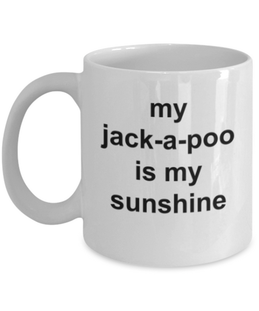Funny mugs, My jack-a-poo is my sunshine - Funny White Porcelain Coffee Mug Cute Ceramic Cup 11 oz