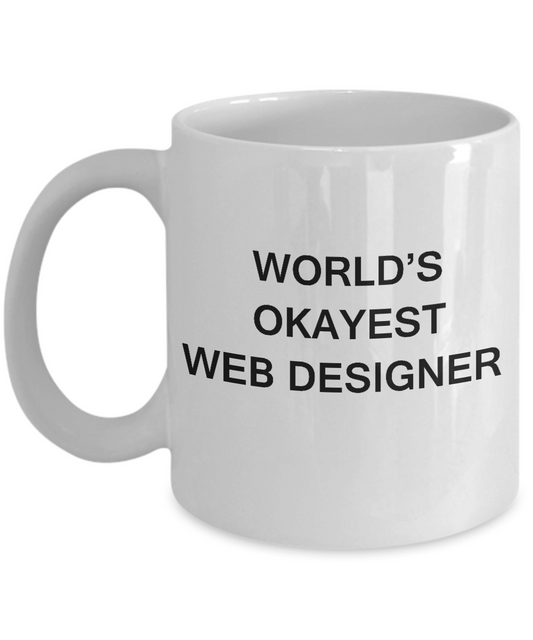 Funny Mug - World's Okayest Web Designer - Porcelain  White coffee mugs 11 oz