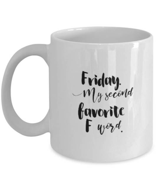 Positive mugs for women , Friday my second favorite F word - White Coffee Mug Tea Cup 11 oz Gift