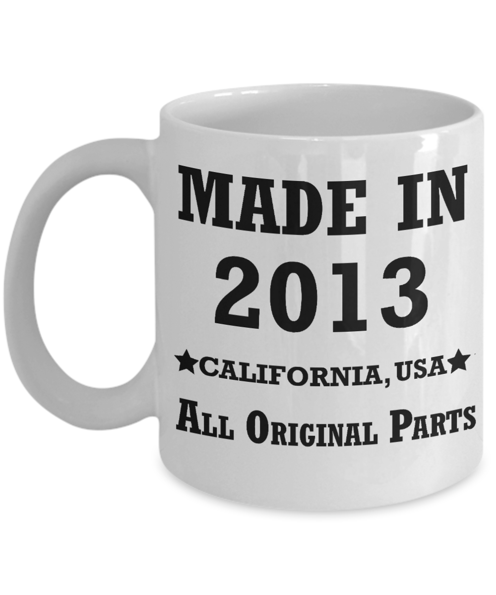 6th birthday gifts for women - Made in 2013 All Original Parts California - Best 6th Birthday Gifts for family Ceramic Cup White, Funny Mugs Gift Ideas 11 Oz